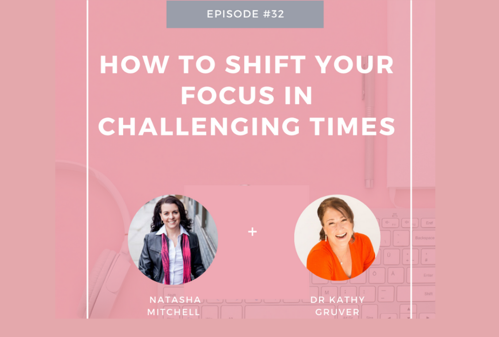 S2.Ep.32 |How to Shift Your Focus In Challenging Times- Interview with Dr Kathy Gruver Phd