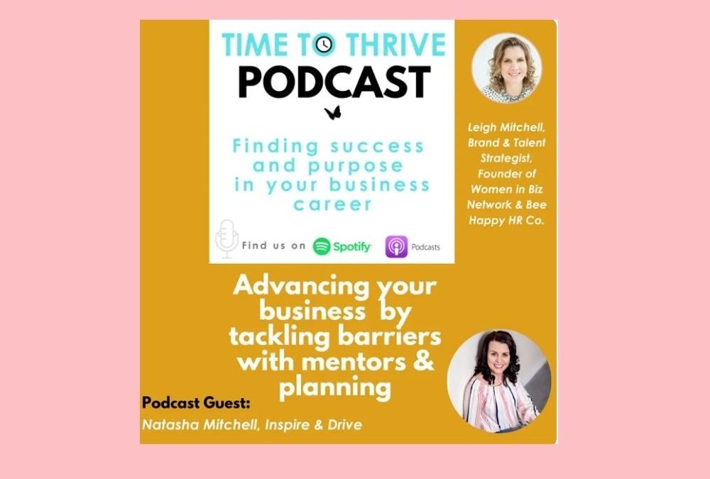 Guest Spot | Time to Thrive Podcast – Leigh Mitchell | Advancing Your Business and Tackling Barriers with Mentors and Planning