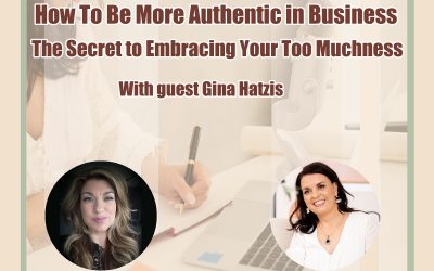 S3/Ep 42: How To Be More Authentic in Business – The Secret to Embracing Your Too Muchness